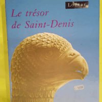 Le Trésor de Saint-Denis - Exposition Musée du Louvre Paris 12 mars-17 juin 1991  - Danielle Gaborit-Chopin
