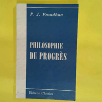 Philosophie du progrès - Programme  - Pierre Joseph Proudhon