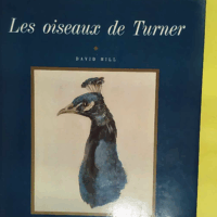 Les oiseaux de turner - Études d oiseaux realisees a farnley hall  - David Hill