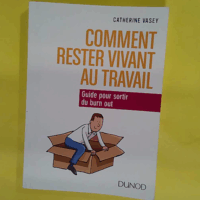 Comment Rester Vivant Au Travail ? Guide Pour Sortir Du Burn Out  - Catherine Vasey