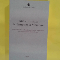 Annie Ernaux - Le Temps et la Mémoire  - Bruno Blanckeman