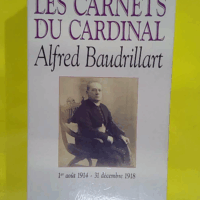 Les Carnets du cardinal Baudrillart 1914-1918  - Alfred Baudrillart