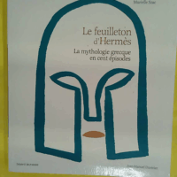 Le Feuilleton D hermès - La Mythologie Grecque En Cent Épisodes  - Murielle Szac