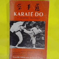 Le Premier Manuel Pratique Du Karate-Do.Avec La Collaboration Technique Du Maitre Ineo Osaki.(Septieme Dan).  - Lasserre Robert