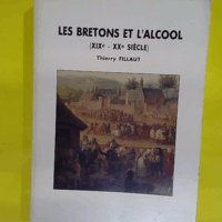 Les Bretons Et L alcool Xixe-Xxe Siècle  - Thierry Fillaut