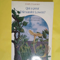 Qui a peur d Alexander Lowen ? Voyage intérieur d une thérapeute  - Albert Fournier