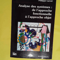 Analyse des systèmes - De l approche fonctionnelle à l approche objet  - Larvet