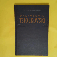 Constantin Tsiolkovski - Sa Vie Et Son Oeuvre  - Kosmodemianski