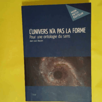 L univers n a pas la forme - Pour une ontologie du sens  - Jean-Louis Boucon