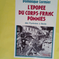 L Epopee Du Corps-Franc Pommies. Des Pyrenees A Berlin  - Dominique Lormier