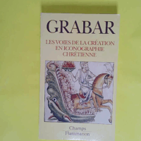 Voies de la creation en iconographie chretienne antiquite et moyen age (Les)  - Grabar André