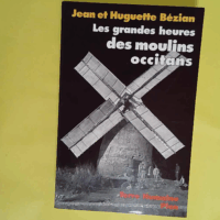 Les Grandes Heures des moulins occitans  - Huguette Bézian