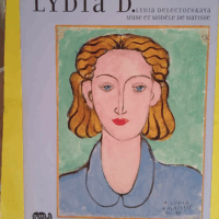 Lydia D. - Muse Et Modele De Matisse (Lydia Delectorskaya). Musee Departemental Matisse Le Cateau-Cambresis - Musee Matisse De Nice  - Dominique Szymusiak