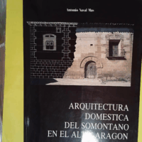 Arquitectura domestica del somontano en el alto Aragón  - Antonio Naval Mas