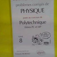 Physique Polytechnique 1998-1999 tome 8 - Filières PC et MP  - François Morand