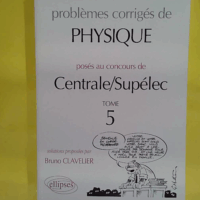 Physique Centrale/Supélec 1995-1999 tome 5  - Bruno Clavelier