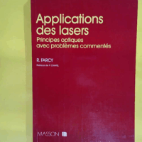 Applications Des Lasers. Principes Optiques Avec Problemes Commentes  - René Farcy