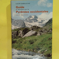 GUIDE DU NATURALISTE DANS LES PYRENÉES ORIENTALES. Eléments de géologie écologie et biologie pyrénéenne. Hautes montagnes  - DENDALETCHE Claude