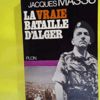 La Vraie Bataille D Alger  - Massu Jacques