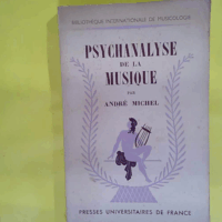 Psychanalyse de la musique. Bibliothèque internationale de musicologie.  - André Michel