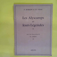 Les Alyscamps Et Leurs Legendes  - Marion P. Vidal H.