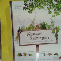 Manger Sauvage ! Cueillettes Gourmandes En Pleine Nature  - Richard Mabey