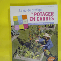 Le guide pratique du potager en carrés - Tout pour planifier et cultiver  - Anne-Marie Nageleisen