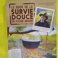 Le guide de la survie douce en pleine nature  - François Couplan
