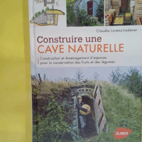 Construire Une Cave Naturelle - Construction Et Aménagement D espaces Pour La Conservation Des Fruits Et Des Légumes  - Claudia Lorenz-Ladener