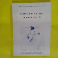 Le discours poétique de Jorge Guillén - Hommage à Jorge Guillén Bordeaux 16-17 novembre 1984  - Nadine Ly