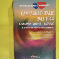 Campagne D italie 1943-1944 - Cassino-Rome-Sienne L affrontement Des Cinq Armées  - François de Linares