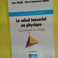 Le calcul tensoriel en physique - Cours et exercices corrigés  - Jean Hladik