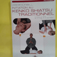 L essentiel du shiatsu - Tome 1 Initiation au Kenko shiatsu traditionnel  - Hervé Eugène
