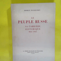 Le peuple russe - sa carrière historique 862-1945  - Nicolsky boris