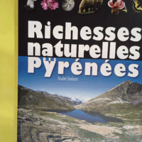 Richesses naturelles des Pyrénées  - André Imbert