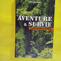 Aventure et survie - Le guide pratique de l extrême  - John Wiseman
