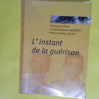 L instant de la guérison  - Christian Flèche