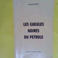 Les gueules noires du pétrole  - Claude Petiot