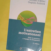 L entretien motivationnel - 2e éd. - Aider la personne à engager le changement - Aider la personne à engager le changement  - William R. Miller