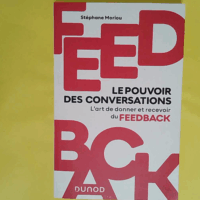 Feedback - Le pouvoir des conversations: L art de donner et recevoir du feedback  - Stéphane Moriou