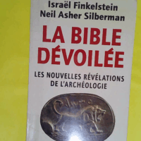 La Bible Devoilee. Les Nouvelles Revelations De L Archeologie  - Israel Finkelstein