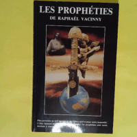Les prophéties de Raphaël Vacinny ou La Bible des temps derniers  - VACINNY Raphaël