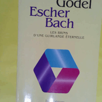 Godel Escher Bach - Les Brins D une Guirlande Éternelle  - Douglas Hofstadter
