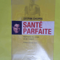 Santé parfaite - Harmonie du corps et de l esprit  - Deepak Chopra