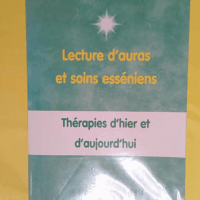 Lecture d auras et soins esséniens - Thérapies d hier et d aujourd hui  - Anne Givaudan