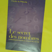 Le Secret des nombres - Connaissance de soi et écoute de l autre  - Claude de Milleville