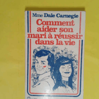 Comment aider son mari à réussir dans la vie  - Dorothy Carnegie