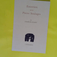 Entretien avec Pierre Soulages  - Charles Juliet