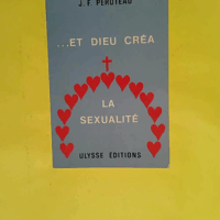 Et Dieu créa la sexualité (Les Chemins du réel)  - Jean-François Péroteau
