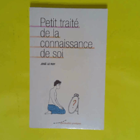 Petit traité de la connaissance de soi  - José Le Roy